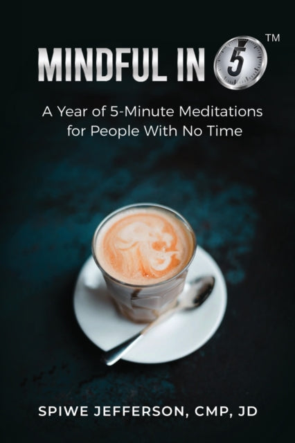 Mindful in 5: A Year of 5-Minute Meditations for