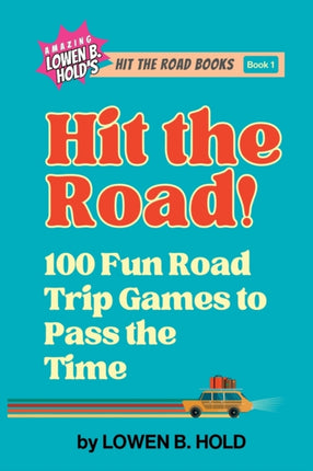 Hit the Road!: 100 Fun Road Trip Games to Pass