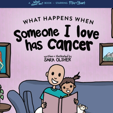 What Happens When Someone I Love Has Cancer?: Explain the Science of Cancer and How a Loved One's Diagnosis and Treatment Affects a Kid's Day-To-day Life