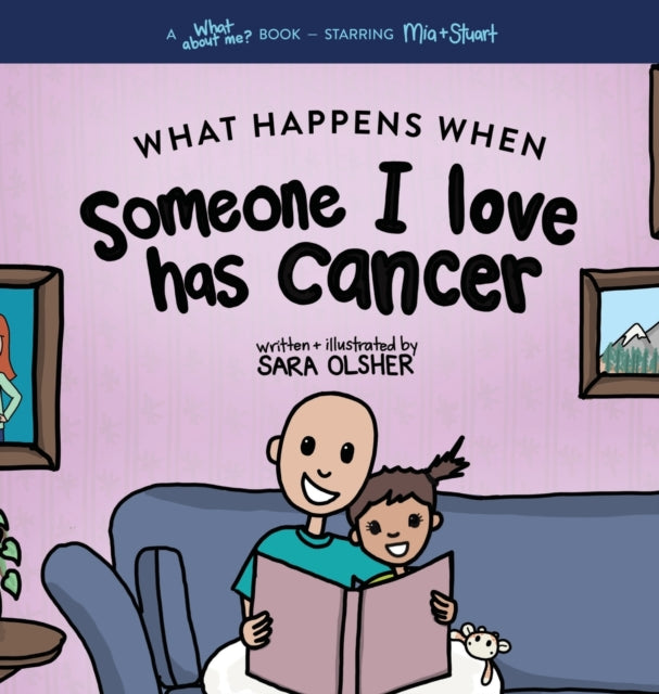 What Happens When Someone I Love Has Cancer?: Explain the Science of Cancer and How a Loved One's Diagnosis and Treatment Affects a Kid's Day-To-day Life