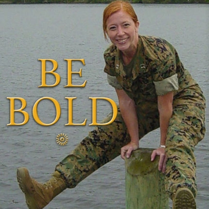 Be Bold: How a Marine Corps Hero Broke Barriers for Women at War