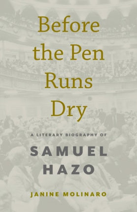 Before the Pen Runs Dry: A Literary Biography of Samuel Hazo