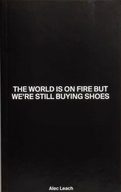 The World Is On Fire But We're Still Buying Shoes