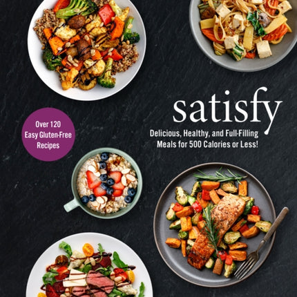 satisfy: Delicious, Healthy, and Full-Filling Meals for 500 Calories or Less!