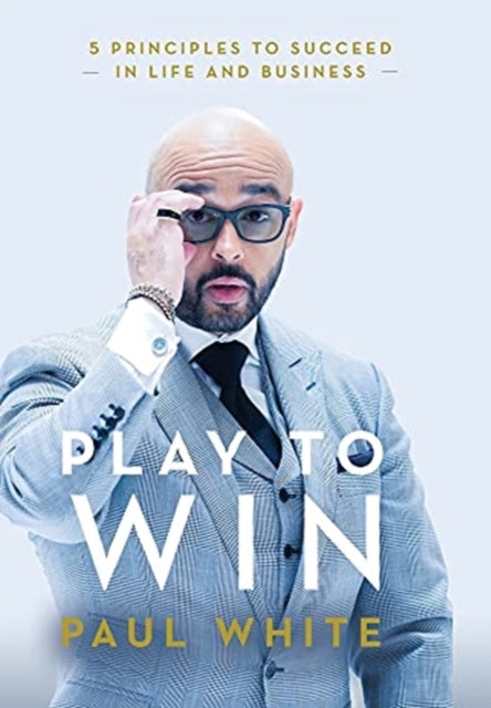 Play to Win: 5 Principles to Succeed in Life and
