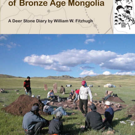 Archaeology of Bronze Age Mongolia: A Deer Stone Diary