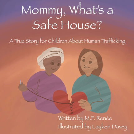 Mommy, What's a Safe House?: A True Story For