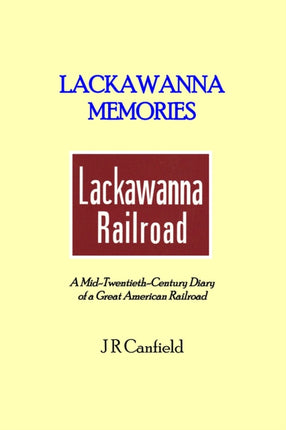 Lackawanna Memories: A Mid-Twentieth-Century Diary of a Great American Railroad