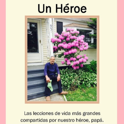 Dos Hijas, Un Heroe: Las lecciones de vida más grandes compartidas por nuestro heroe, papa