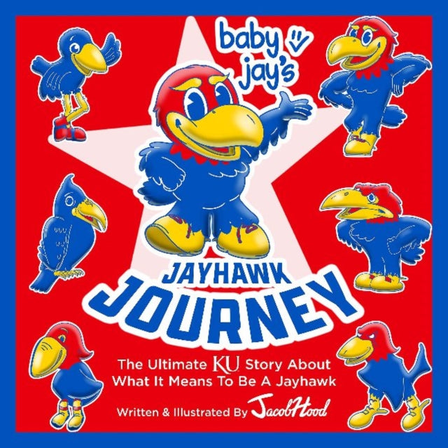 Baby Jay's Jayhawk Journey: The Ultimate KU Story About What It Means to be a Jayhawk