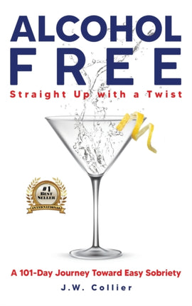 Alcohol Free Straight-Up With a Twist: A 101-Day