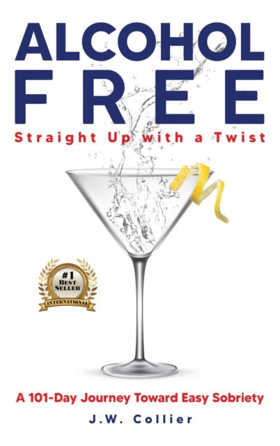 Alcohol Free Straight-Up With a Twist: A 101-Day