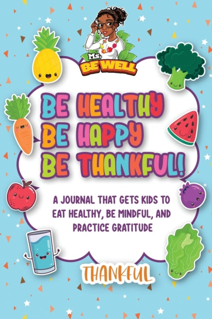 Be Healthy Be Happy Be Thankful!: A Journal That