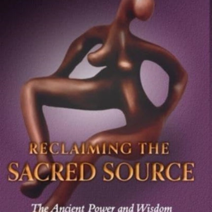 Reclaiming the Sacred Source: The Ancient Power