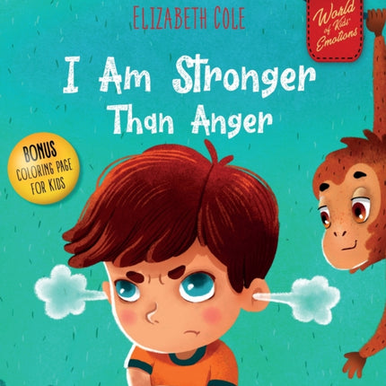 I Am Stronger Than Anger: Picture Book About Anger Management And Dealing With Kids Emotions (Preschool Feelings) (World of Kids Emotions)