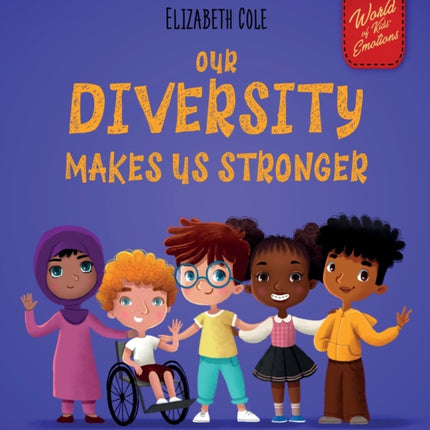 Our Diversity Makes Us Stronger: Social Emotional Book for Kids about Diversity and Kindness (Children's Book for Boys and Girls)