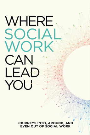 Where Social Work Can Lead You: Journeys Into,