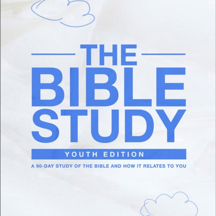 The Bible Study: Youth Edition 2022 – A 90–Day Study of the Bible and How It Relates to You