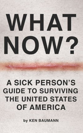 What Now?: A Sick Person's Guide to Surviving the