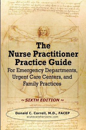 The Nurse Practitioner Practice Guide - SIXTH EDITION: For Emergency Departments, Urgent Care Centers, and Family Practices