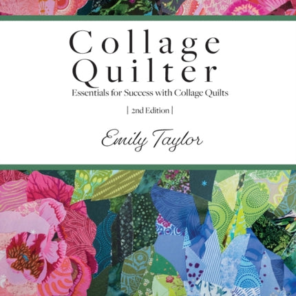 Collage Quilter: Essentials for Success with Collage Quilts