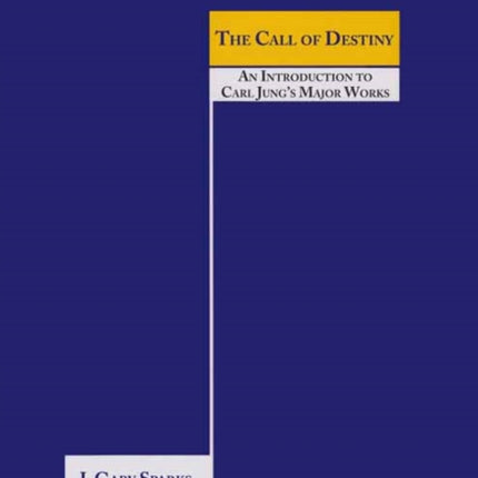 The Call of Destiny: (An Introduction To Carl Jung’s Major Works)