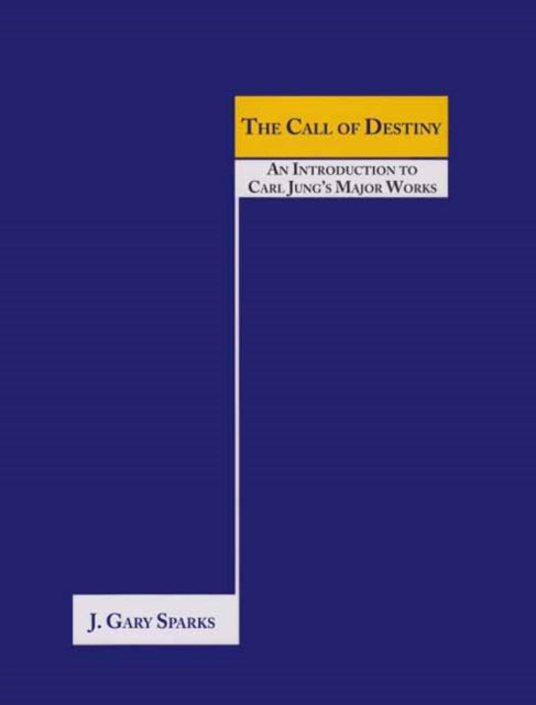 The Call of Destiny: (An Introduction To Carl Jung’s Major Works)