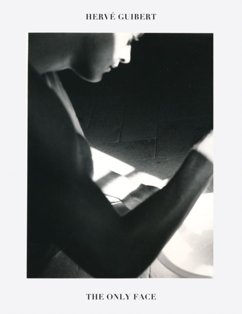 Hervé Guibert The Only Face