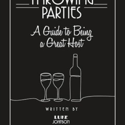 Throwing Parties A Guide to Being a Great Host