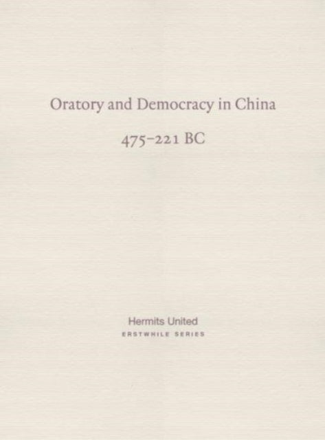 Oratory and Democracy in China: Four dialogues from the Annals of the Warring States (475-221 BC)