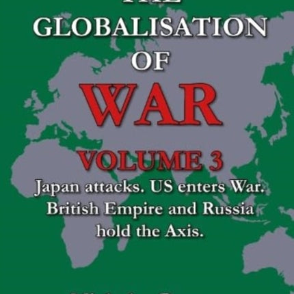 The Globalisation of War: Japan Attacks, US Enters War, British Empire and Russia Holds Axis