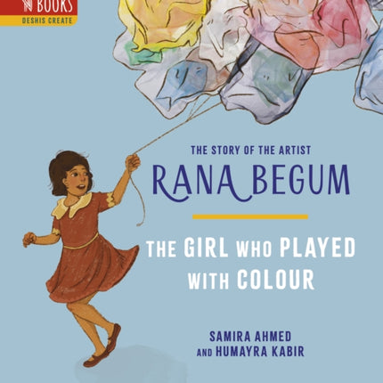 The THE GIRL WHO PLAYED WITH COLOUR: The Story of the Artist Rana Begum: 2023