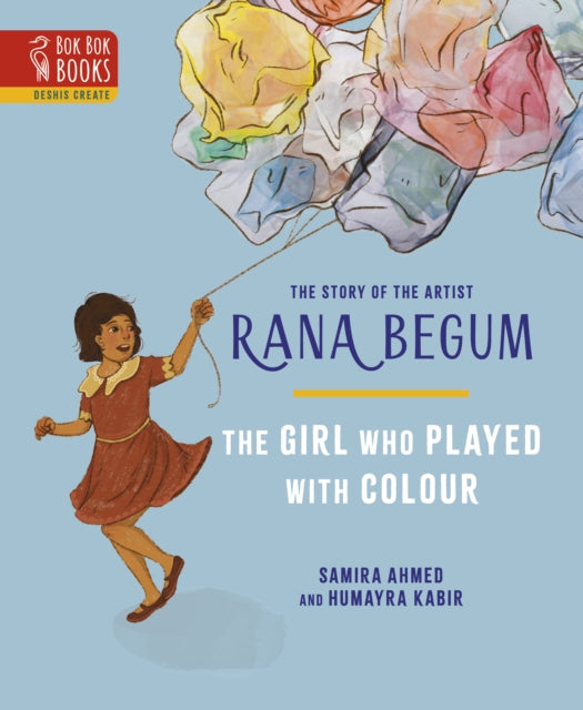 The THE GIRL WHO PLAYED WITH COLOUR: The Story of the Artist Rana Begum: 2023