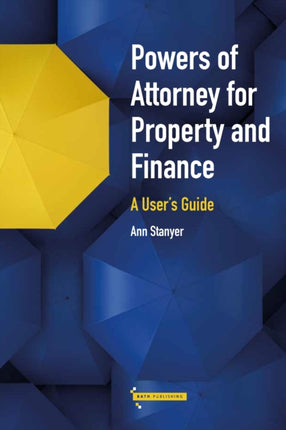 Powers of Attorney for Property & Finance: A User's Guide