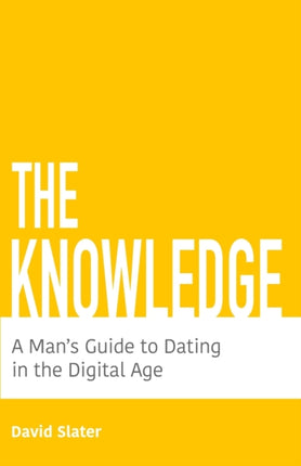 The Knowledge: A Man's Guide To Dating In The Digital Age