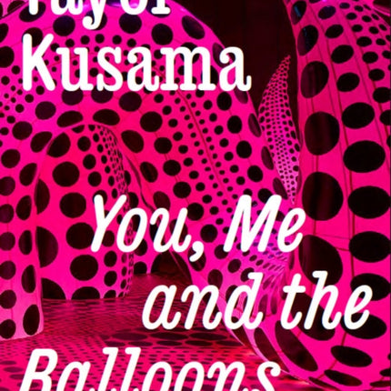 Yayoi Kusama: You, Me and the Balloons