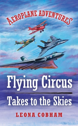 Flying Circus Takes to the Skies: Aerial adventures stuffed with technical detail. Heart-warming tales of overcoming fear and building friendships narrated by the planes. Age 7-12