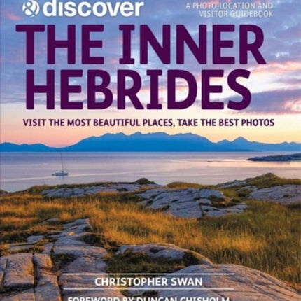 Explore & Discover: The Inner Hebrides: Visit the most beautiful places, take the best photos