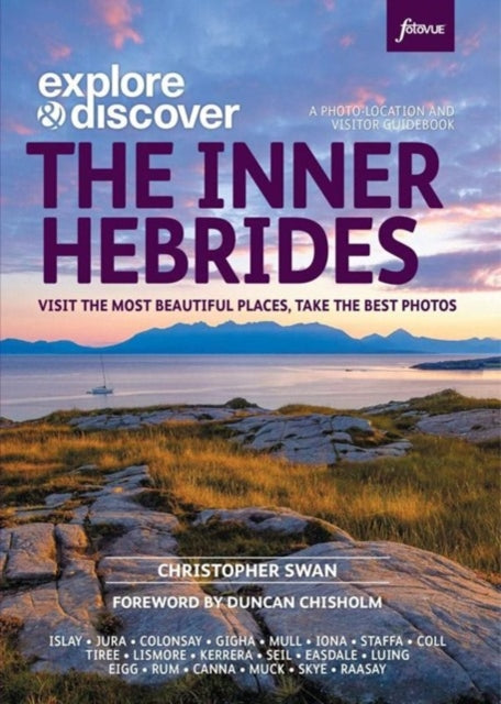 Explore & Discover: The Inner Hebrides: Visit the most beautiful places, take the best photos