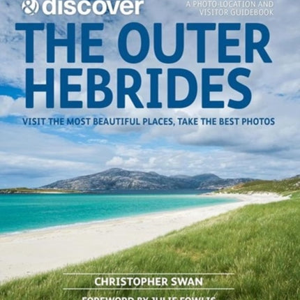 Explore & Discover : The Outer Hebrides: Visit the most beautiful places, take the best photos