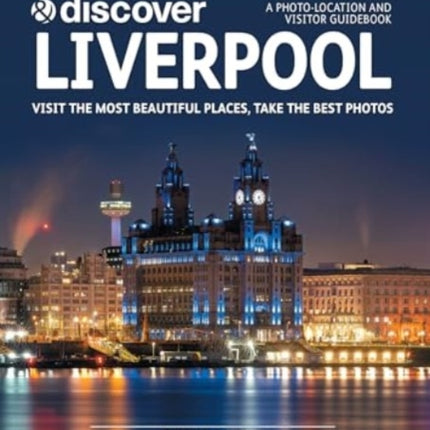 Explore & Discover Liverpool: Visit the most beautiful places, take the best photos