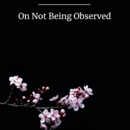 On Not Being Observed