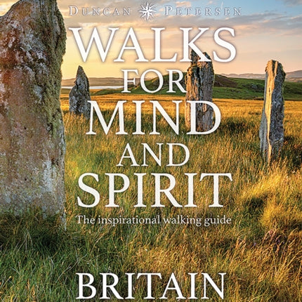 Walks for Mind and Spirit - Britain: Inspiring routes in thought provoking landscapes and places