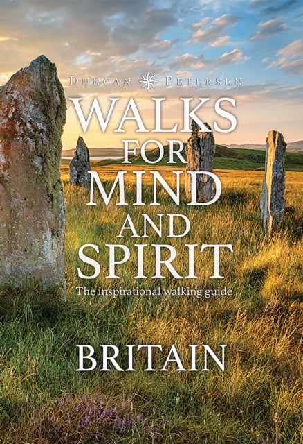 Walks for Mind and Spirit - Britain: Inspiring routes in thought provoking landscapes and places