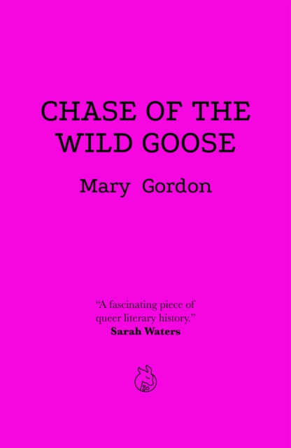 Chase Of The Wild Goose: The Story of Lady Eleanor Butler and Miss Sarah Ponsonby, Known as the Ladies of Llangollen