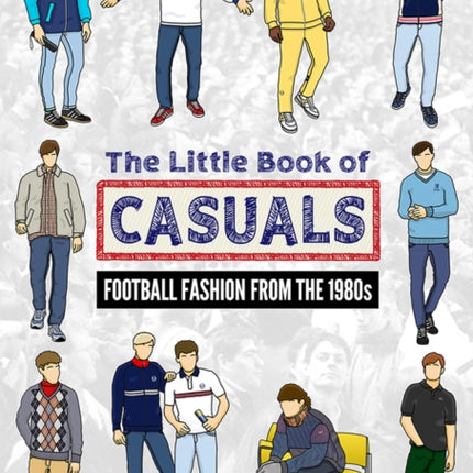 The Little Book of Casuals: Football Fashion from the 1980s