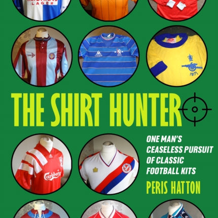 The Shirt Hunter: One Man’s Ceaseless Pursuit of Classic Football Kits