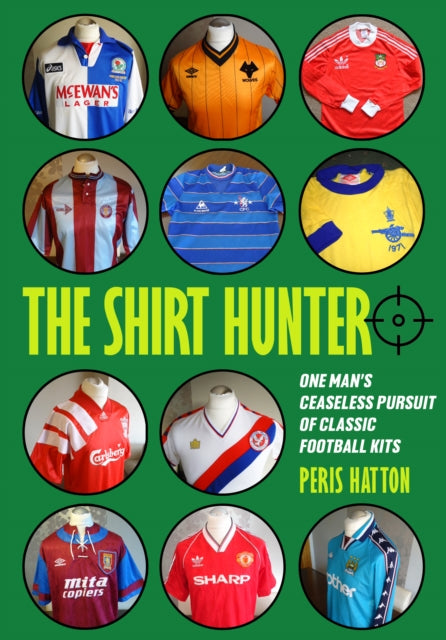 The Shirt Hunter: One Man’s Ceaseless Pursuit of Classic Football Kits