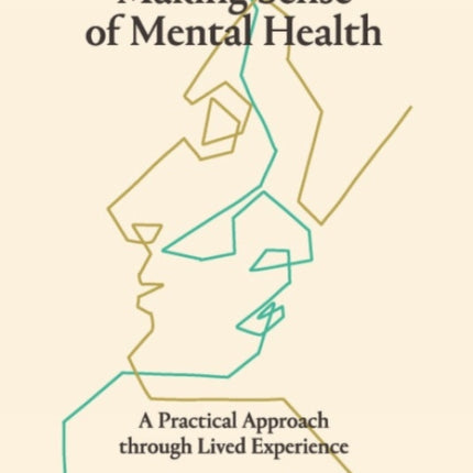 Making Sense of Mental Health: A Practical Approach Through Lived Experience