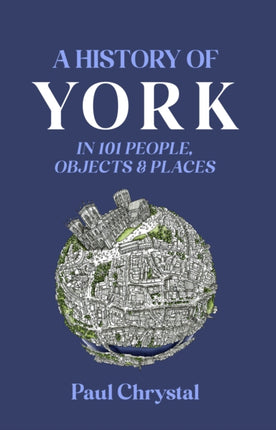 A History of York in 101 People, Objects & Places: 2023